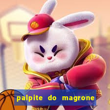 palpite do magrone para federal hoje